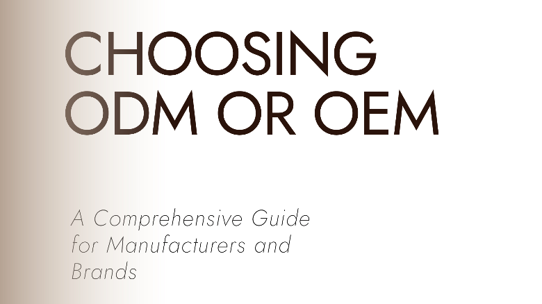 Choosing ODM or OEM: A Comprehensive Guide for Manufacturers and Brands